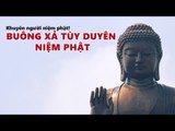 Buông Xả Tùy Duyên Niệm Phật (Nên Nghe)-Khuyên Người Niệm Phật-Những  lời phật dạy