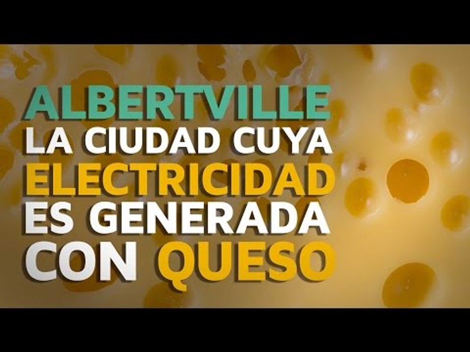 Albertville, la ciudad cuya electricidad es generada con queso