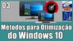 Como Melhorar o Desempenho do Windows 10 - #03