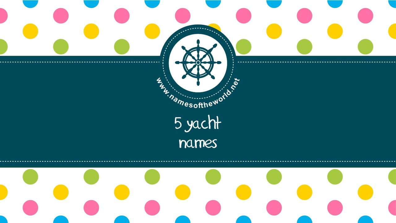 Yacht names - the best names for your boat - www.namesoftheworld.net
