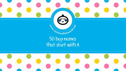 50 boy names that start with A  - the best baby names - www.namesoftheworld.net