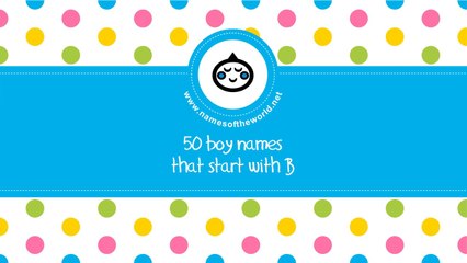 50 boy names that start with B  - the best baby names - www.namesoftheworld.net