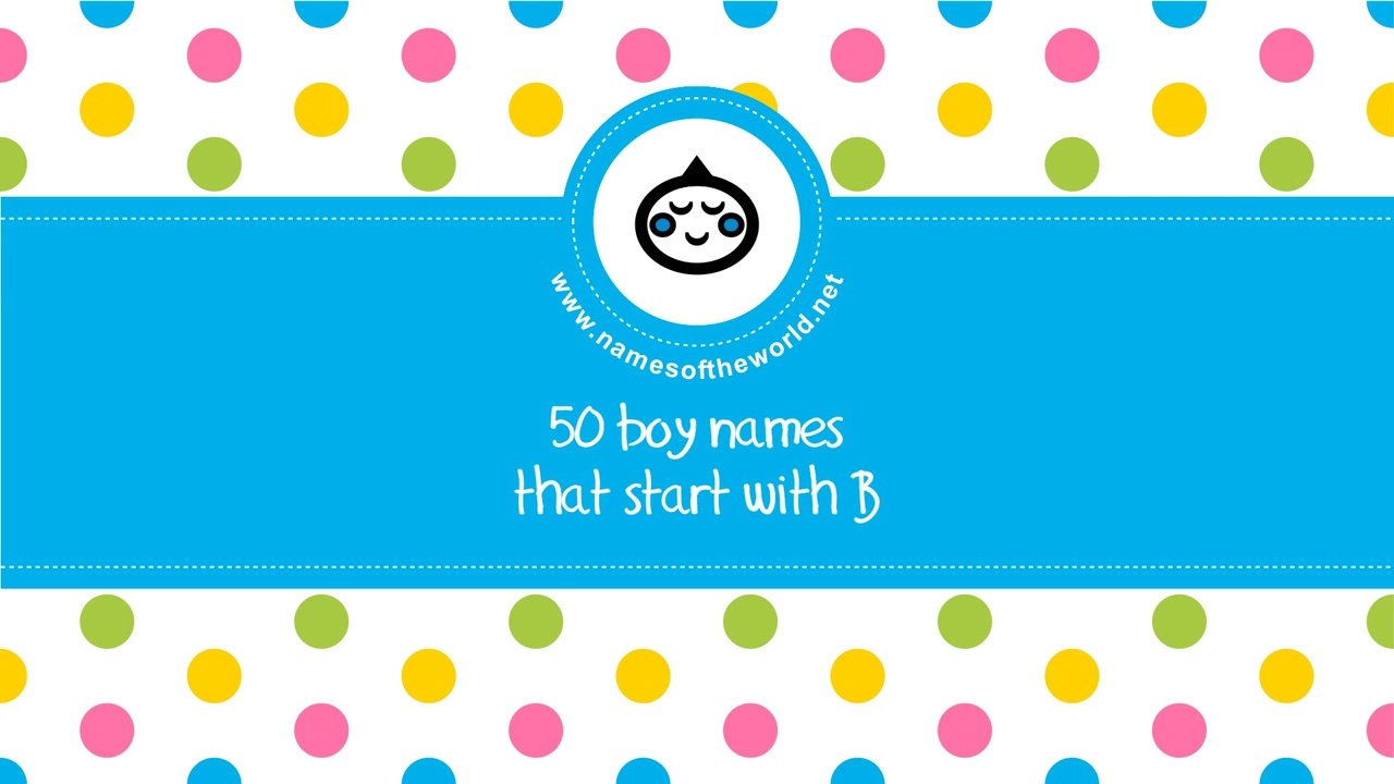 50 boy names that start with B  - the best baby names - www.namesoftheworld.net
