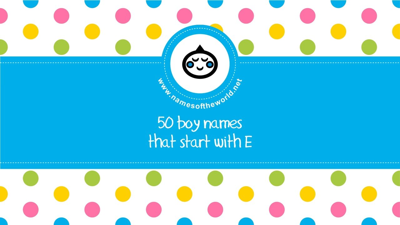 50 boy names that start with E - the best baby names - www.namesoftheworld.net