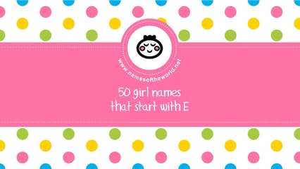 50 girl names that start with E - the best baby names - www.namesoftheworld.net