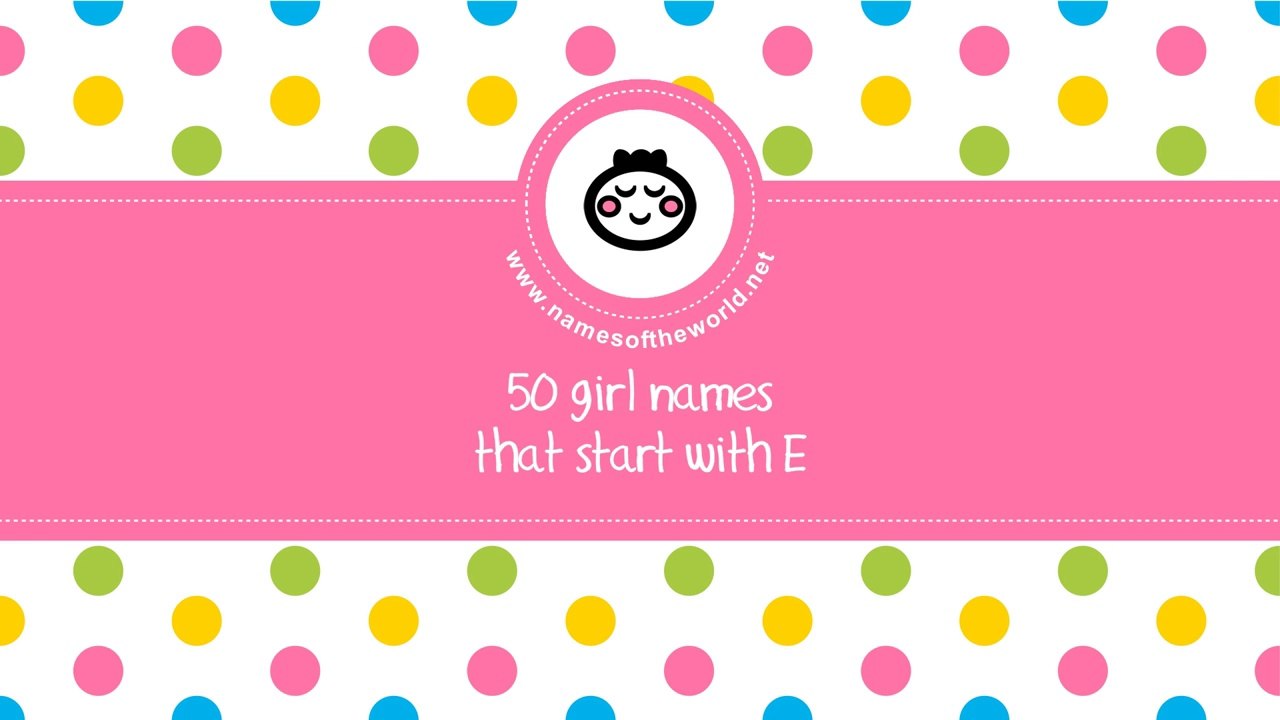 50 girl names that start with E - the best baby names - www.namesoftheworld.net