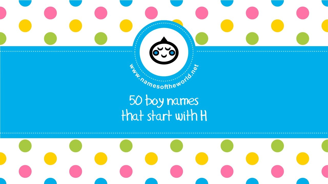 50 boy names that start with H - the best baby names - www.namesoftheworld.net