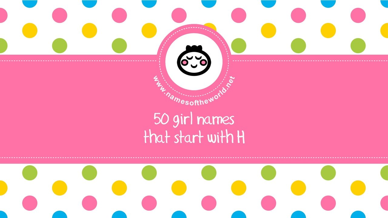 50 girl names that start with H - the best baby names - www.namesoftheworld.net