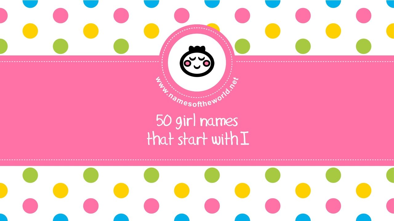 50 girl names that start with I - the best baby names - www.namesoftheworld.net