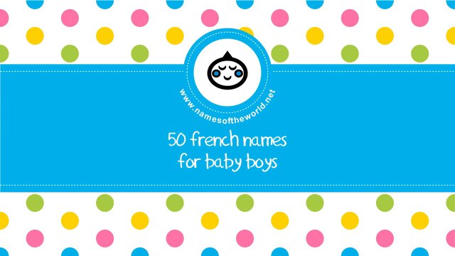 50 French names for baby boy - the best baby names - namesoftheworld.net