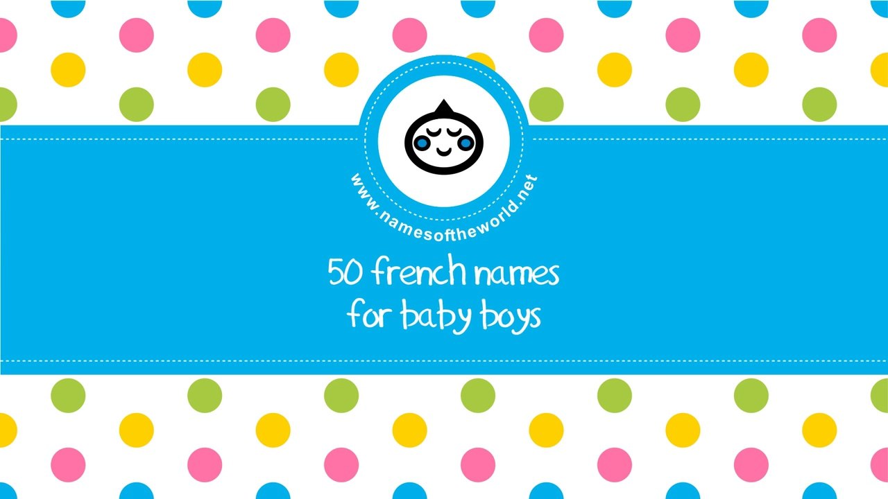 50 French names for baby boy - the best baby names - www.namesoftheworld.net