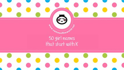 50 girl names that start with K - the best baby names - www.namesoftheworld.net