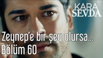 Kara Sevda 60. Bölüm Zeynep'e Bir Şey Olursa...