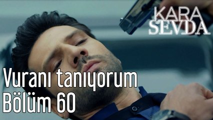 Kara Sevda 60. Bölüm Vuranı Tanıyorum