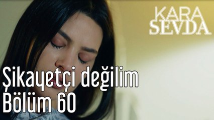 Kara Sevda 60. Bölüm Şikayetçi Değilim