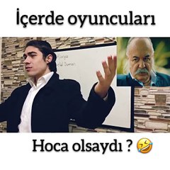 İçerde oyuncuları hoca olsaydı ne olurdu :) ( gülme garantili )