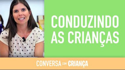 Conduzindo as crianças | Conversa com Criança
