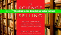 Read The Science of Selling: Proven Strategies to Make Your Pitch, Influence Decisions, and Close