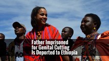 Father Imprisoned for Genital Cutting Is Deported to Ethiopia