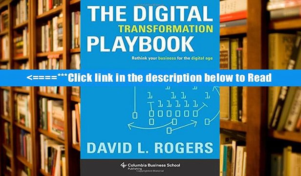 Read The Digital Transformation Playbook: Rethink Your Business for the Digital Age (Columbia