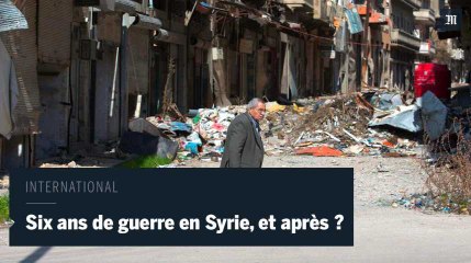 Six ans de guerre en Syrie, et après ?