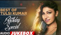 Best of Tulsi Kumar Full Audio Song || Birthday Special || Audio Jukebox || Latest Bollywood Hit Songs 2017