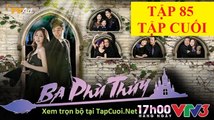 BA PHÙ THỦY TẬP  85 TÂP CUỐI  VTV3 FULL HD