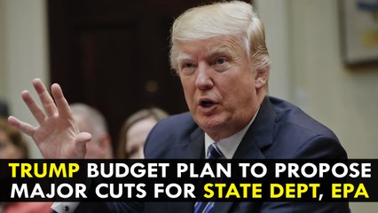 Donald Trump budget plan to propose major cuts for State Dept, EPA