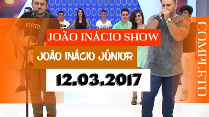 JOÃO INÁCIO SHOW (12.03.2017) PARTE 01 DE 03 - HDTV || 720p