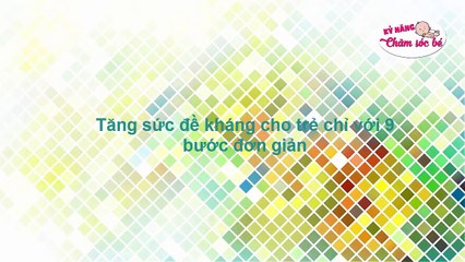 Immukid.vn | Chăm Sóc Trẻ Sơ Sinh - Tăng Sức Đề Kháng Cho Trẻ Chỉ Với 9 Bước Đơn Giản