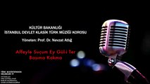 İstanbul Devlet Klasik Türk Müziği Korosu - Affeyle Suçum Ey Gül-i Ter Başıma Kakma