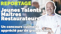 Jeunes Talents Maîtres Restaurateurs: Un concours culinaire apprécié par de grands chefs