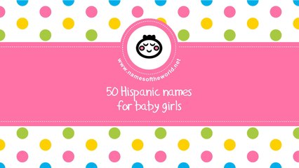 50 Hispanic names for baby girls - the best baby names - www.namesoftheworld.net