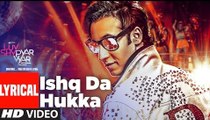 Ishq Da Hukka Lyrical Full HD Video Song  Luv Shv Pyar Vyar 2017 - GAK and Dolly Chawla - New Bollywood Song