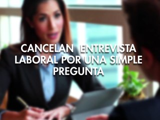 Cancelan entrevista laboral por una simple pregunta