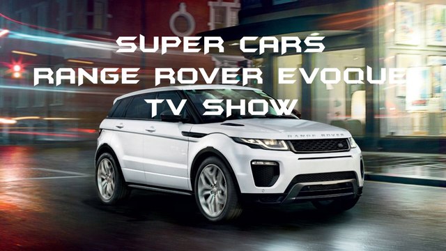 [ TV SHOWS CARS ] SUPER CARS RANGE ROVER EVOQUE
