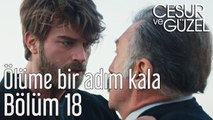 Cesur ve Güzel 18. Bölüm Ölüme Bir Adım Kala
