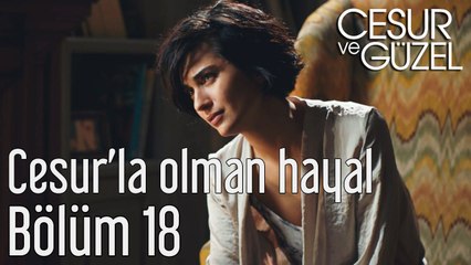 Cesur ve Güzel 18. Bölüm Cesur'la Olman Hayal