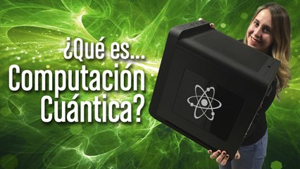 ¿Qué es Computación Cuántica?