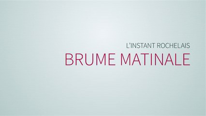 09- L'instant rochelais - Brume matinale