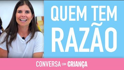 Quem tem razão | Conversa com Criança