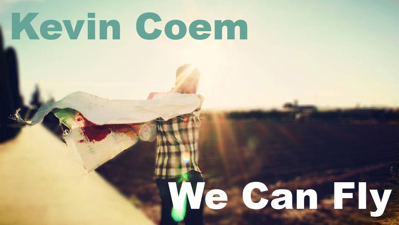 Kevin Coem // We Can Fly (MUSIC VIDEO)