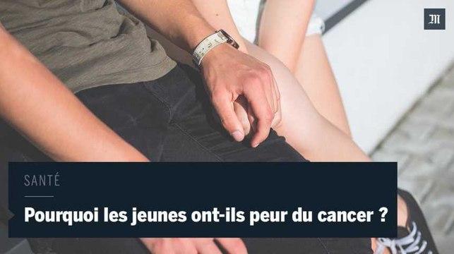 Pourquoi les jeunes ont-ils peur du cancer ?
