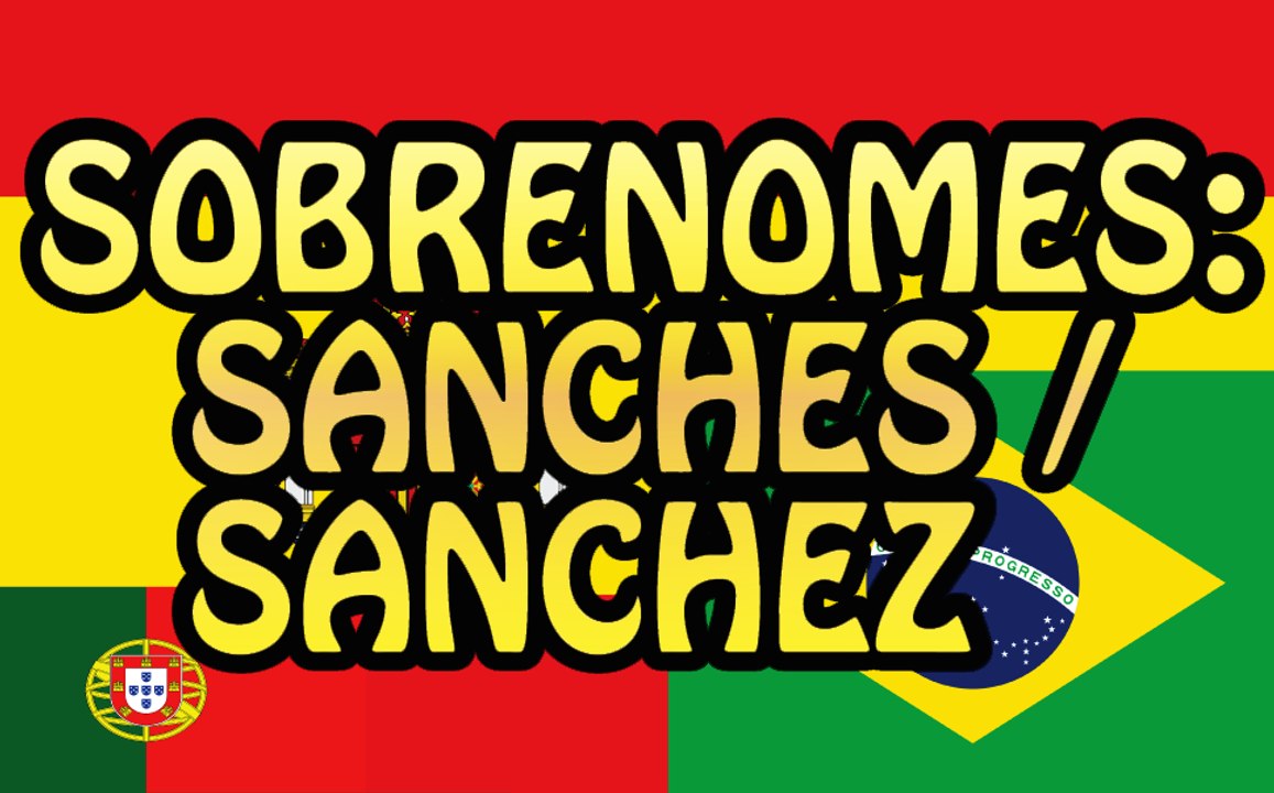 Sobrenomes: Sanches / Sanchez