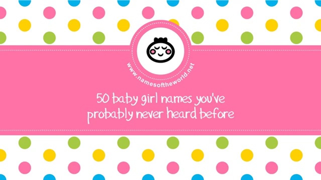 50 baby girl names you have never heard - little-eared baby names - www.namesoftheworld.net