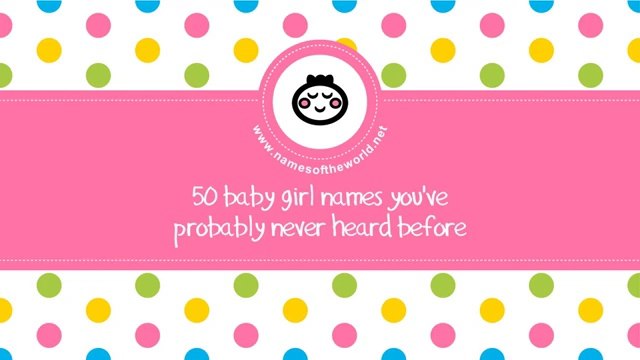 50 baby girl names you have never heard - little-eared baby names - namesoftheworld.net