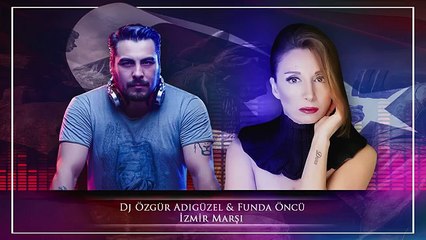 Dj Özgür Adıgüzel feat. Funda Öncü - İzmir Marşı