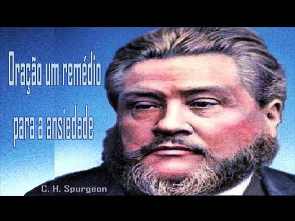 Oração um remédio para a ansiedade -  Charles. H. Spurgeon