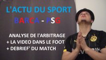 L'ACTU DU SPORT : BARCA-PSG : ANALYSE COMPLETE DE L'ARBITRAGE/LA VIDEO DANS LE FOOT/DEBRIEF'