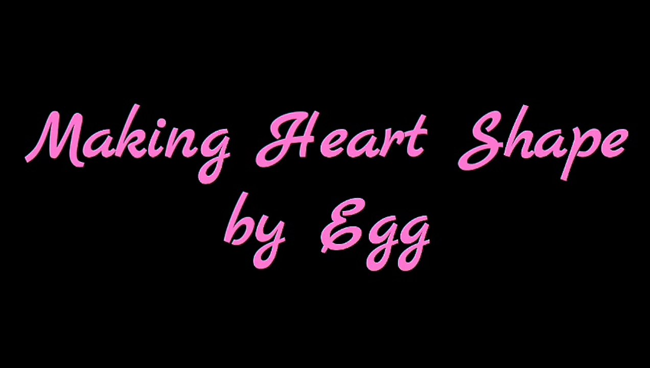 Making Heart Shape by An Egg